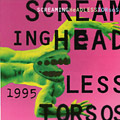 1995 :: SCREAMING HEADLESS TORSOS
